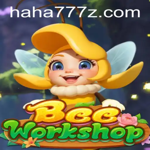 Exploring BeeWorkshop: A New Dimension in Gaming with HAHA 777