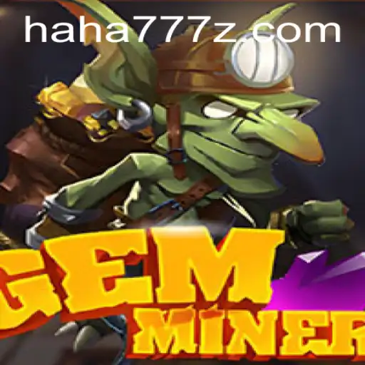GemMiner: A Deep Dive into the Thrilling World of HAHA 777